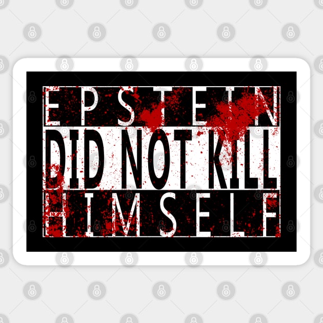 Epstein Did Not Kill Himself Sticker by GodsBurden